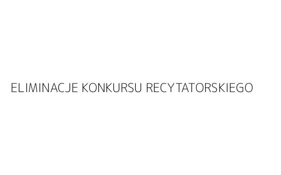 ELIMINACJE KONKURSU RECYTATORSKIEGO
